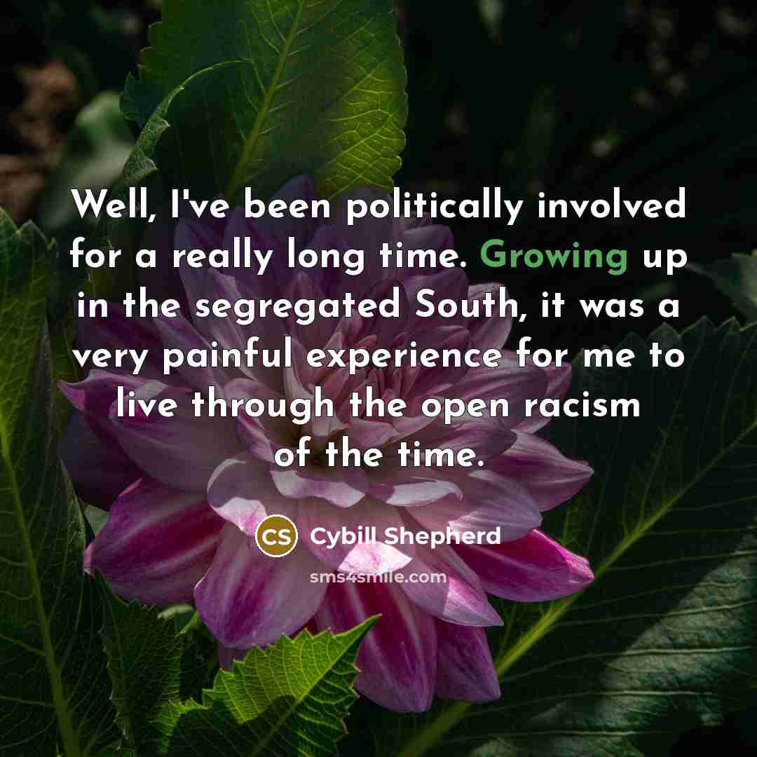 “Well, I've been politically involved for a really long time.…” quote by Cybill Shepherd