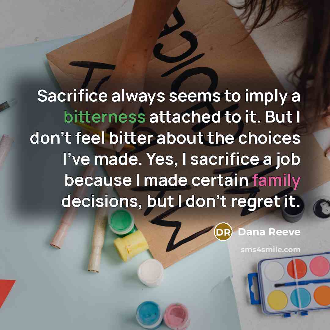 “Sacrifice always seems to imply a bitterness attached to it.…” quote by Dana Reeve