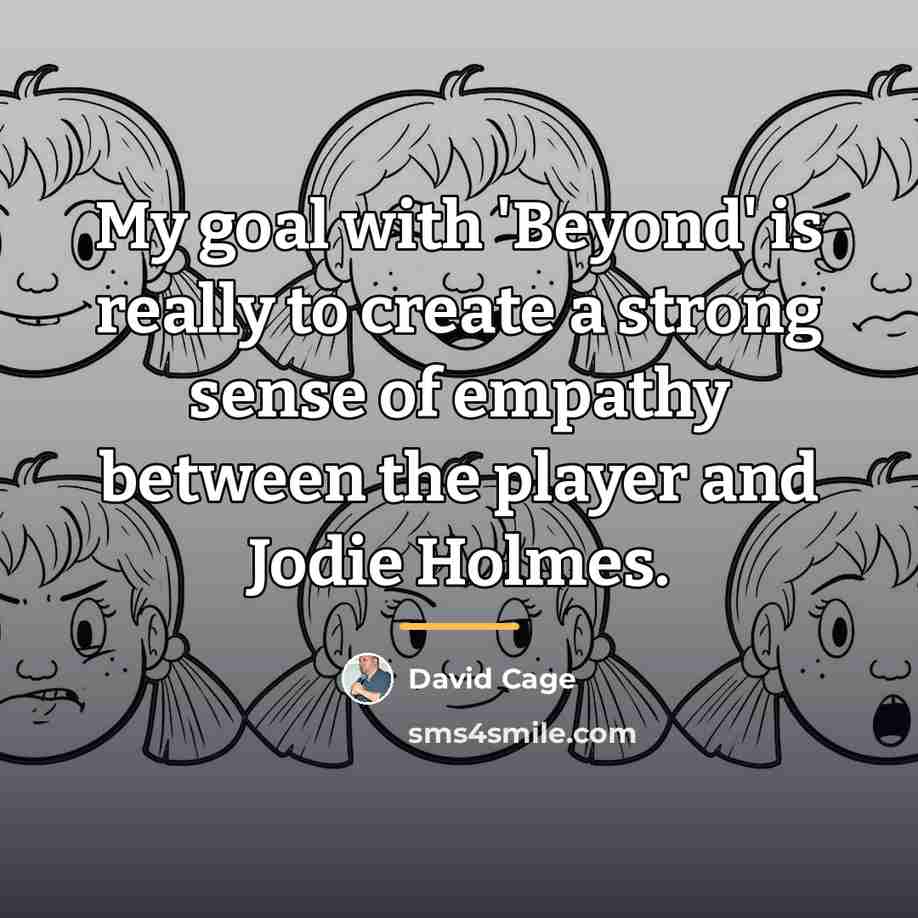 “My goal with 'Beyond' is really to create a strong…” quote by David Cage