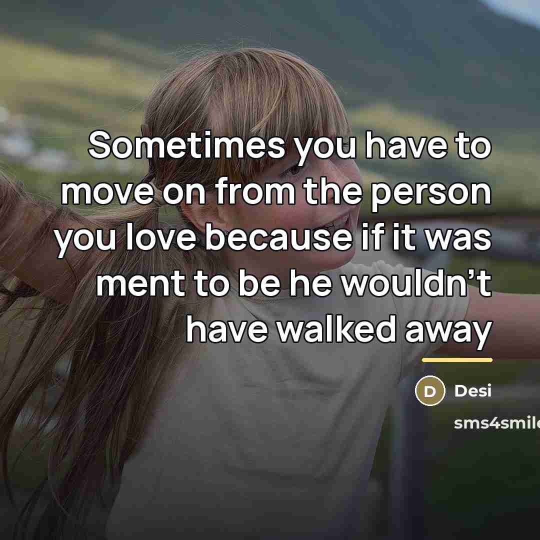 “Sometimes you have to move on from the person you…” quote by Desi