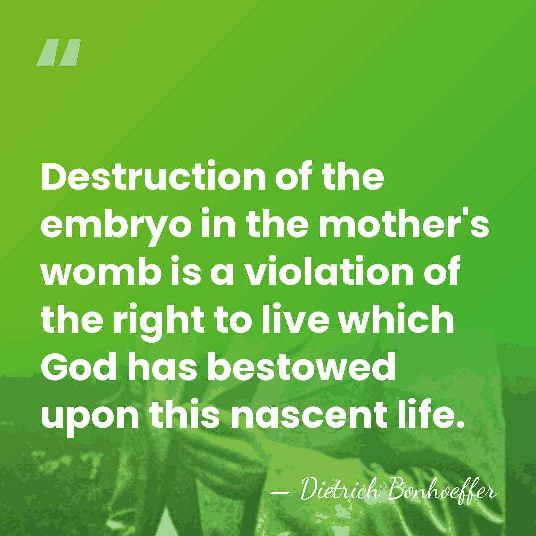 Destruction of the embryo in the mother's womb is a violation of&hellip; - Dietrich Bonhoeffer