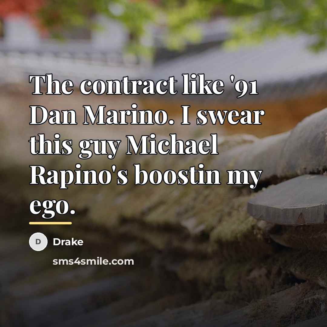 “The contract like '91 Dan Marino. I swear this guy…” quote by Drake