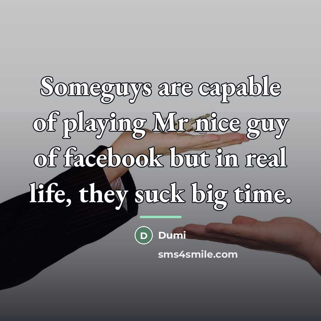 “Someguys are capable of playing Mr nice guy of facebook…” quote by Dumi