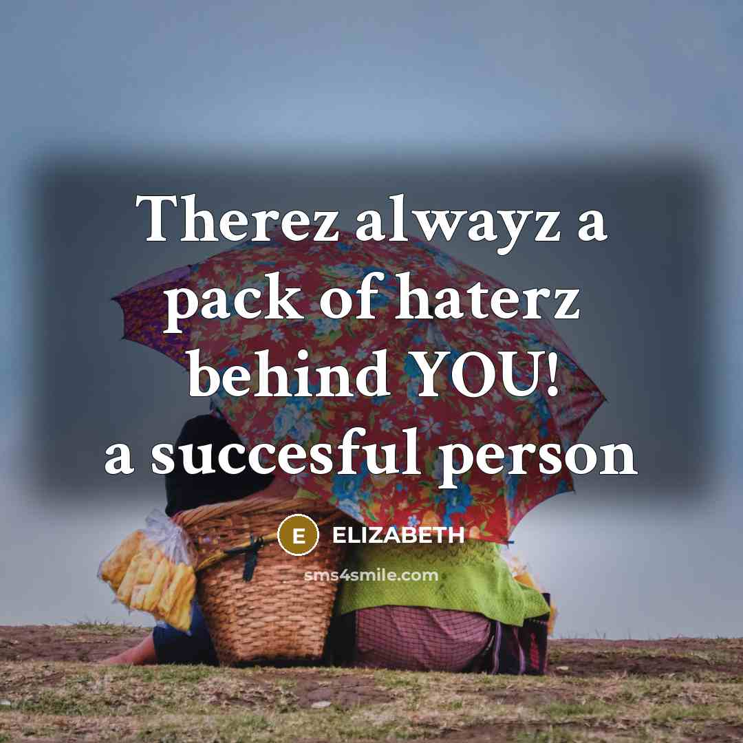 “Therez alwayz a pack of haterz behind YOU! a succesful…” quote by Elizabeth