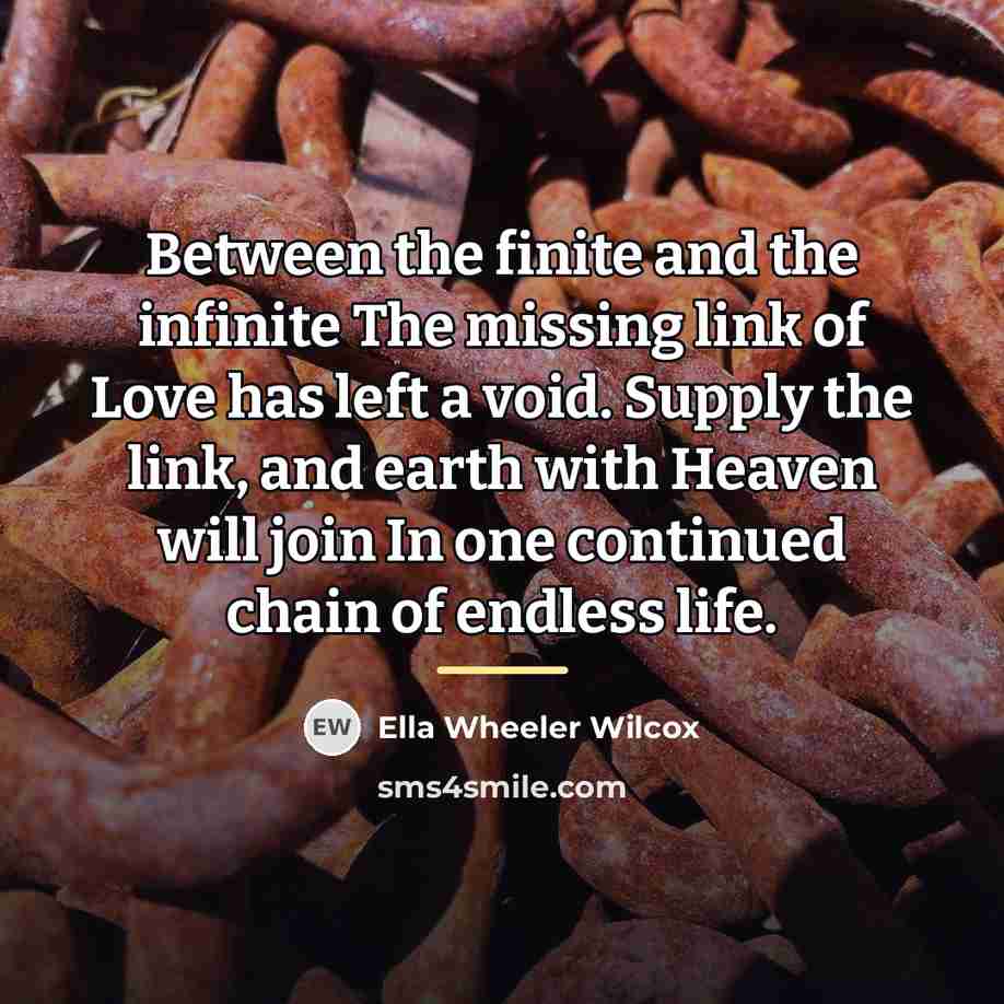 “Between the finite and the infinite The missing link of…” quote by Ella Wheeler Wilcox
