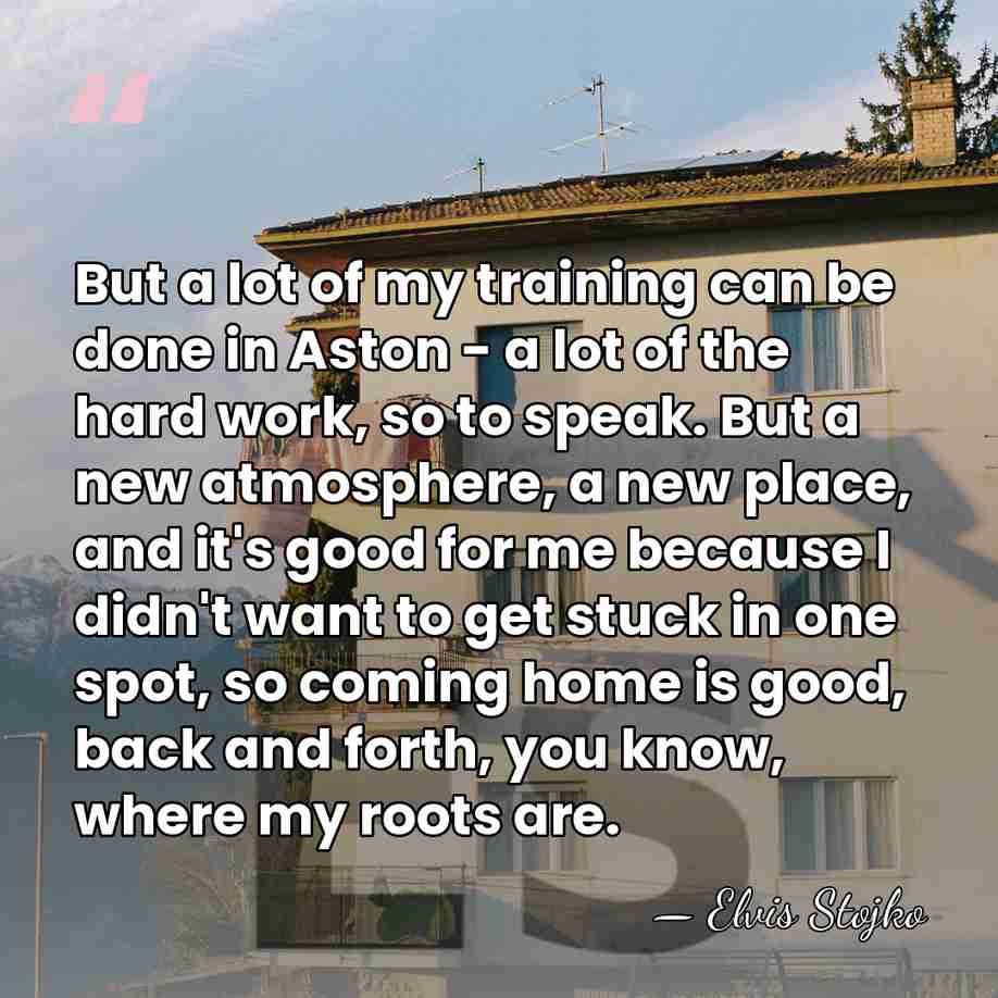 But a lot of my training can be done in Aston -&hellip; - Elvis Stojko