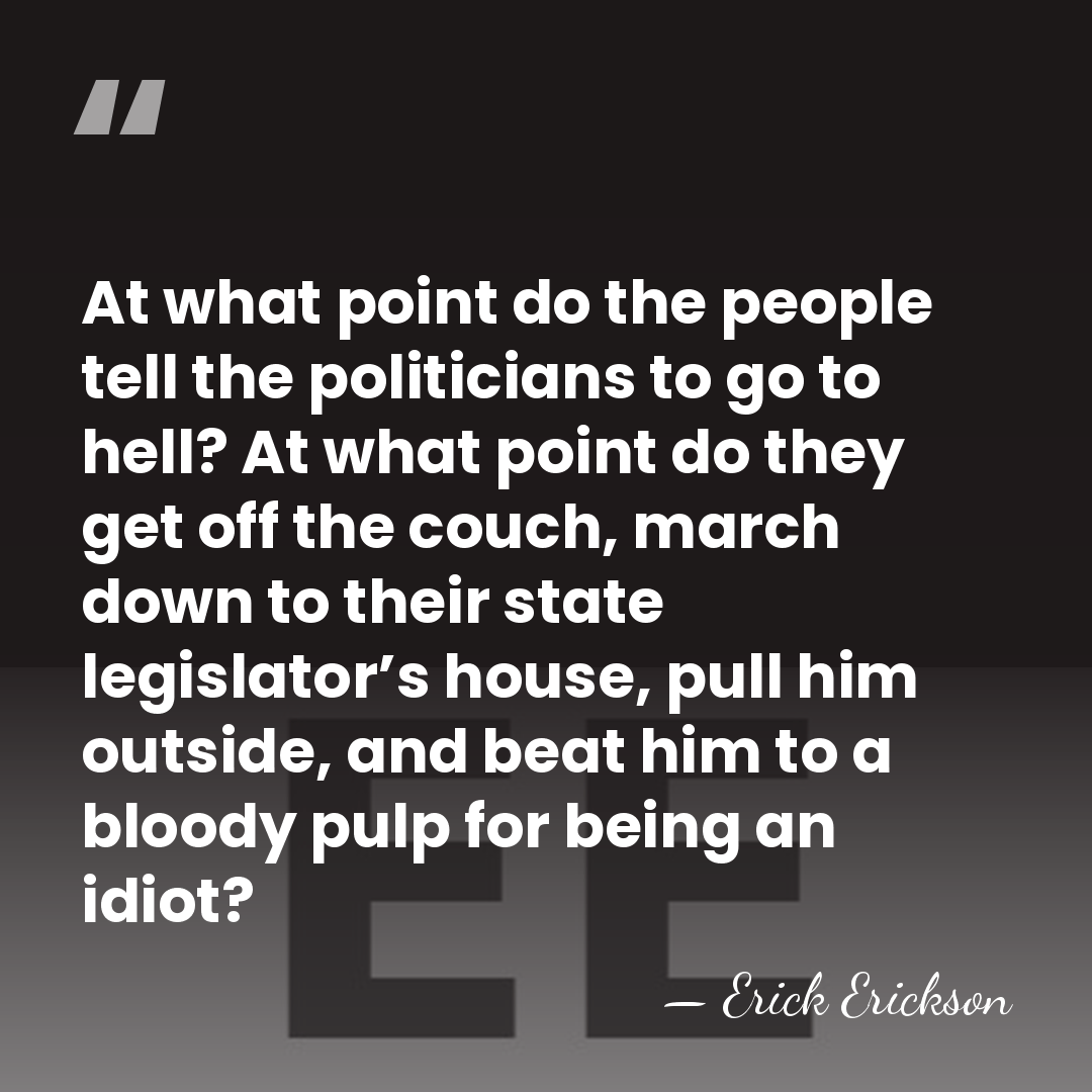At what point do the people tell the politicians to go to&hellip; - Erick Erickson