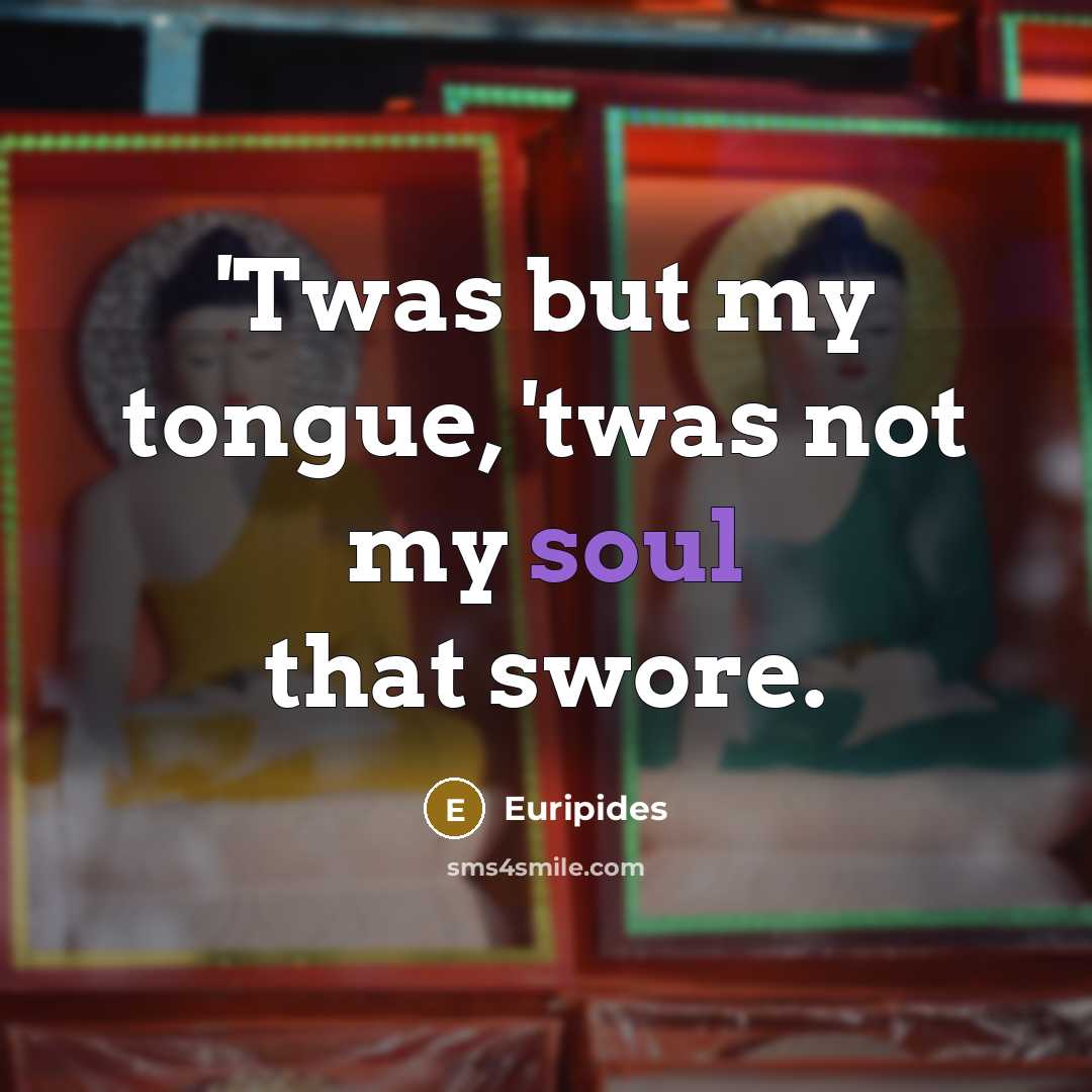 “'Twas but my tongue, 'twas not my soul that swore.…” quote by Euripides