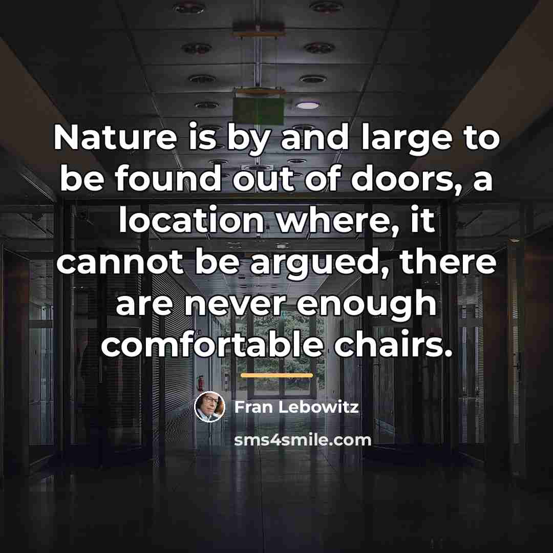 “Nature is by and large to be found out of…” quote by Fran Lebowitz