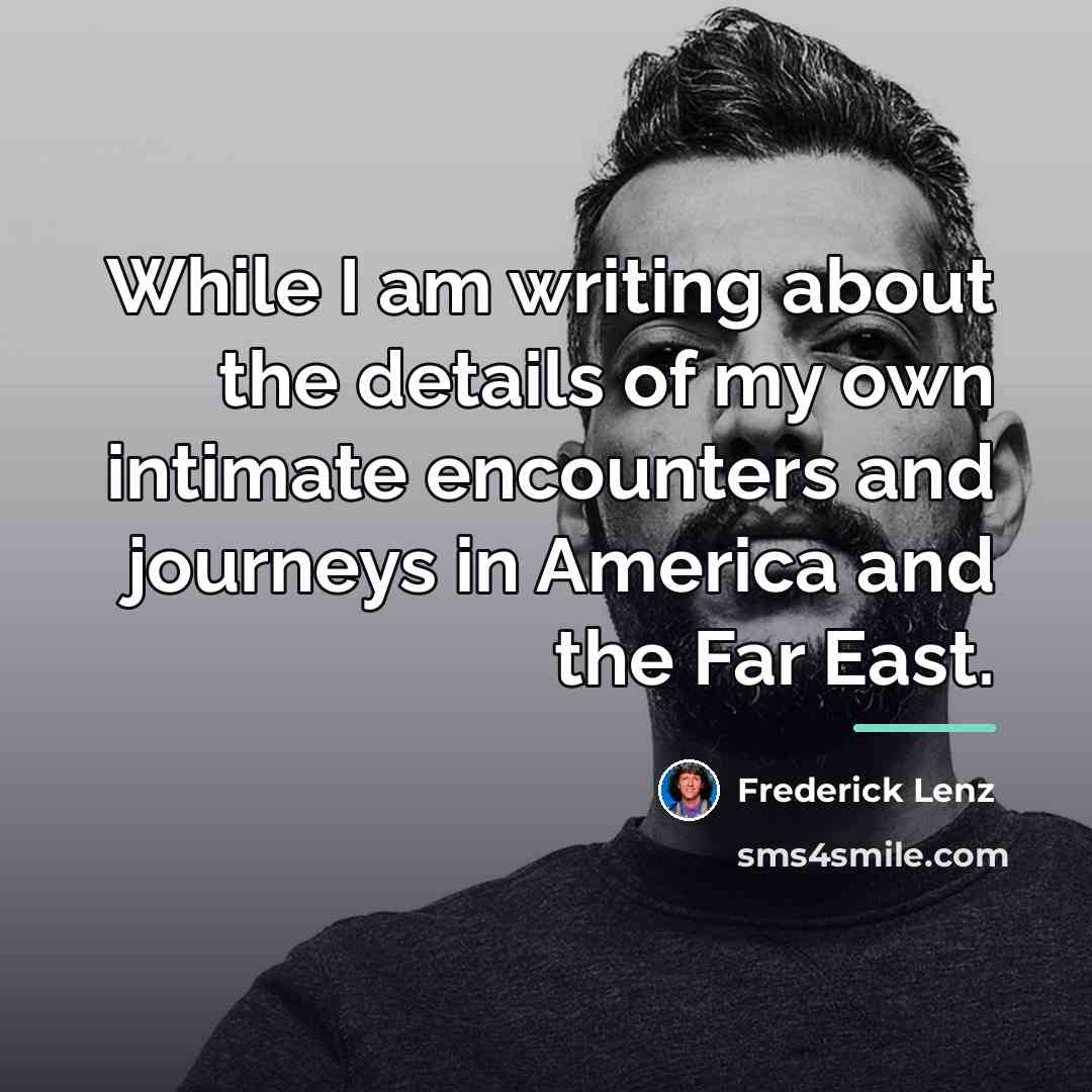 “While I am writing about the details of my own…” quote by Frederick Lenz