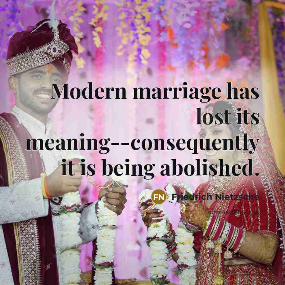 “Modern marriage has lost its meaning--consequently it is being abolished.…” quote by Friedrich Nietzsche