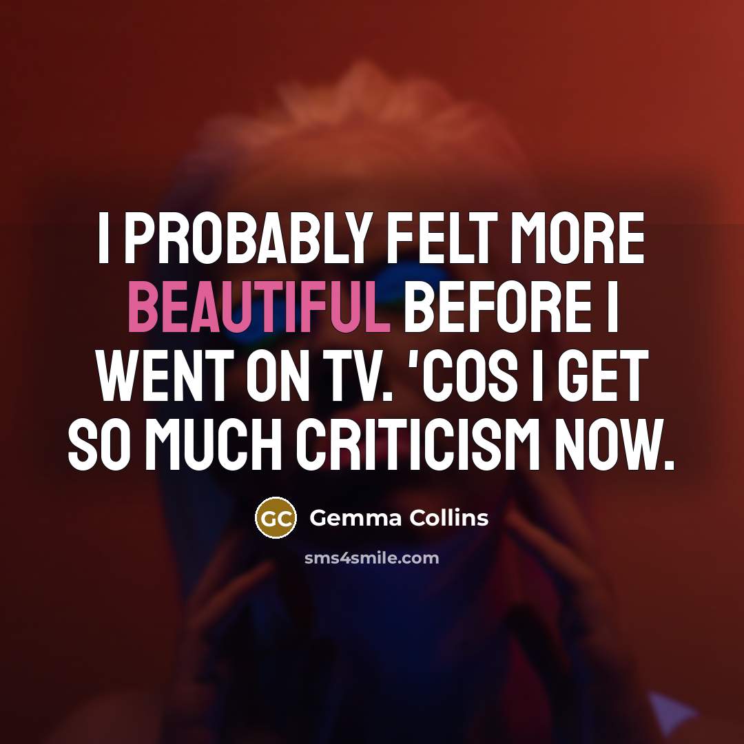 “I probably felt more beautiful before I went on TV.…” quote by Gemma Collins