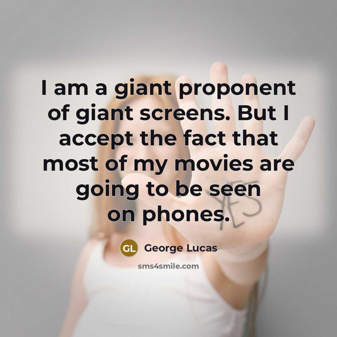 “I am a giant proponent of giant screens. But I…” quote by George Lucas