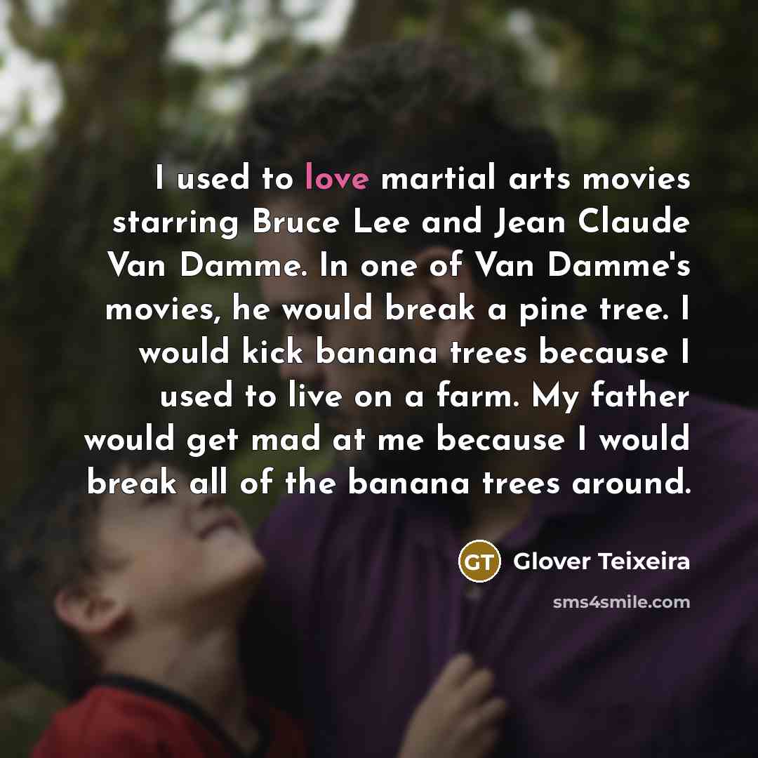 “I used to love martial arts movies starring Bruce Lee…” quote by Glover Teixeira
