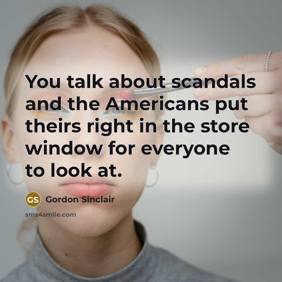 “You talk about scandals and the Americans put theirs right…” quote by Gordon Sinclair