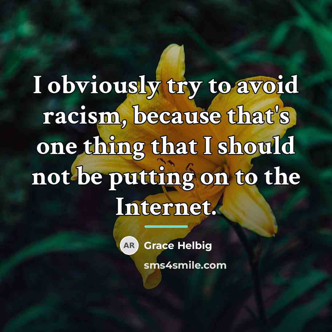 “I obviously try to avoid racism, because that's one thing…” quote by Grace Helbig
