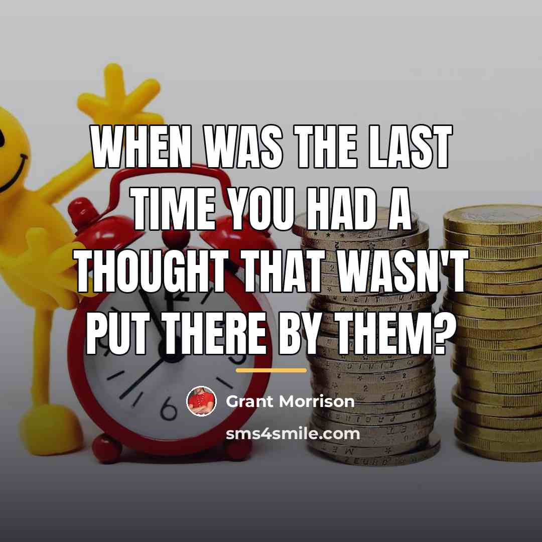 “When was the last time you had a thought that…” quote by Grant Morrison