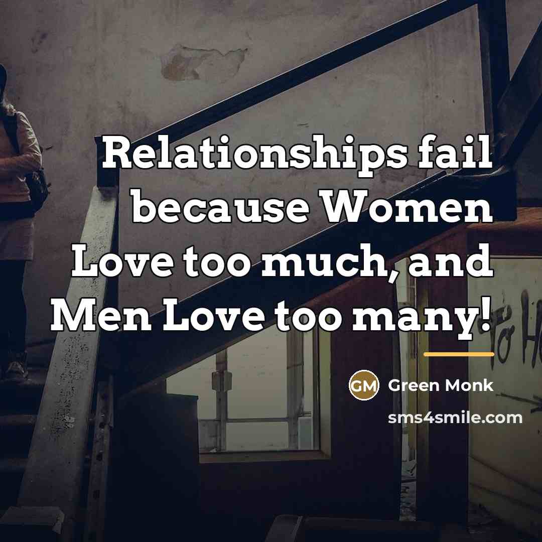 “Relationships fail because Women Love too much, and Men Love…” quote by Green Monk