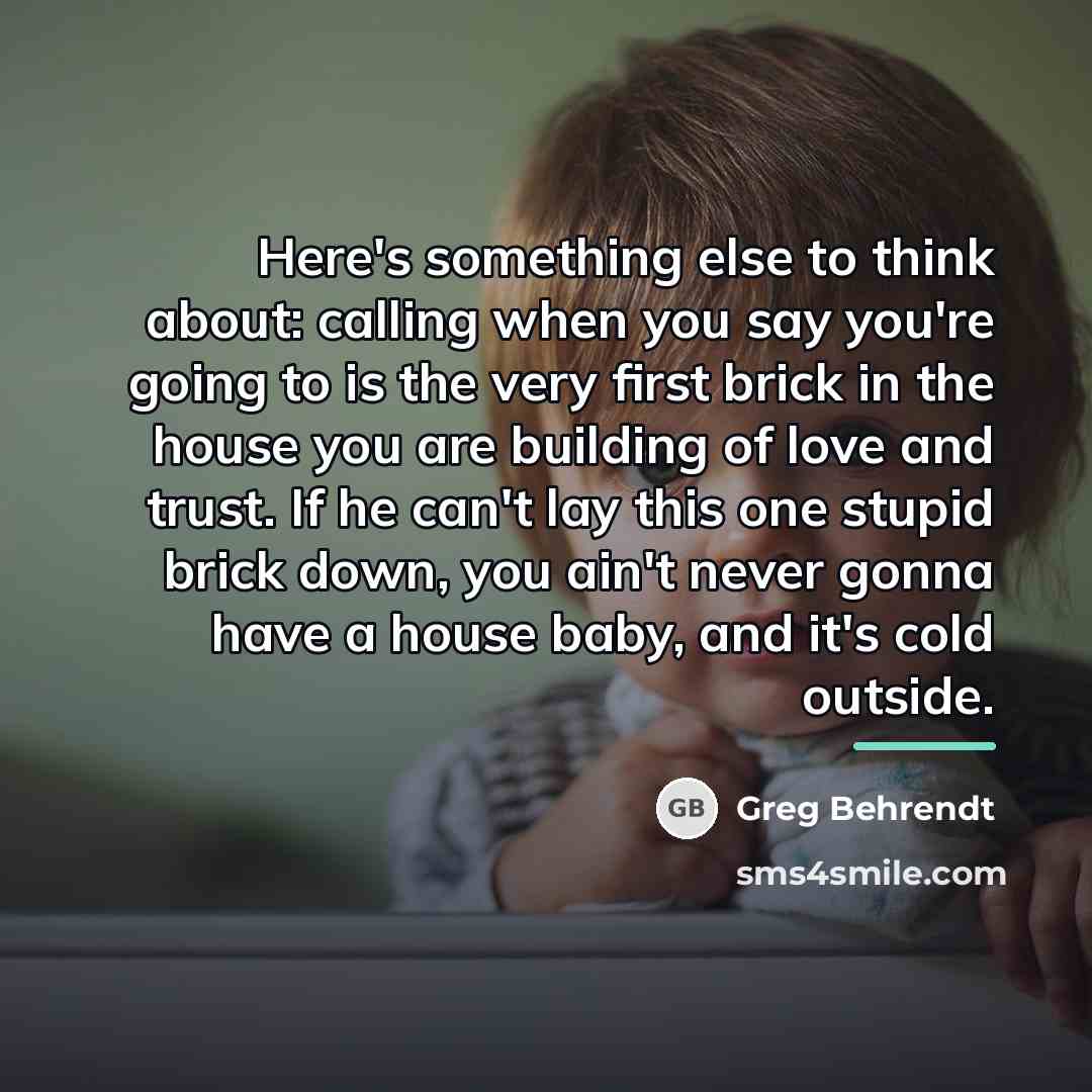 “Here's something else to think about: calling when you say…” quote by Greg Behrendt