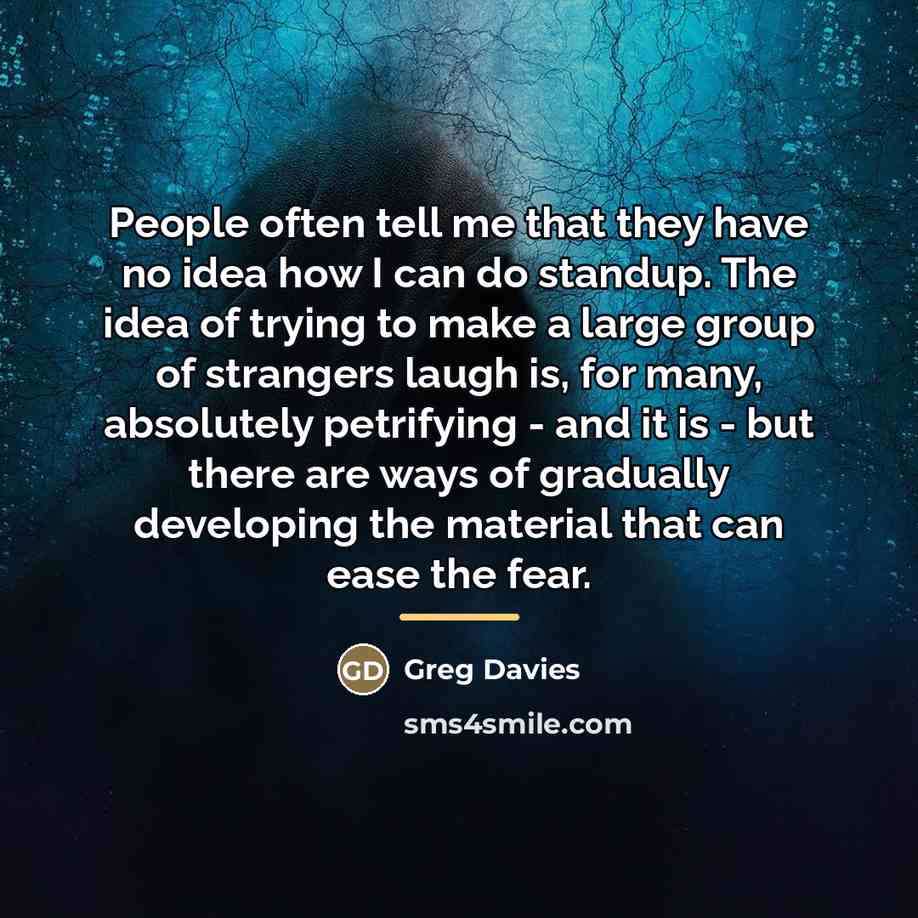 “People often tell me that they have no idea how…” quote by Greg Davies