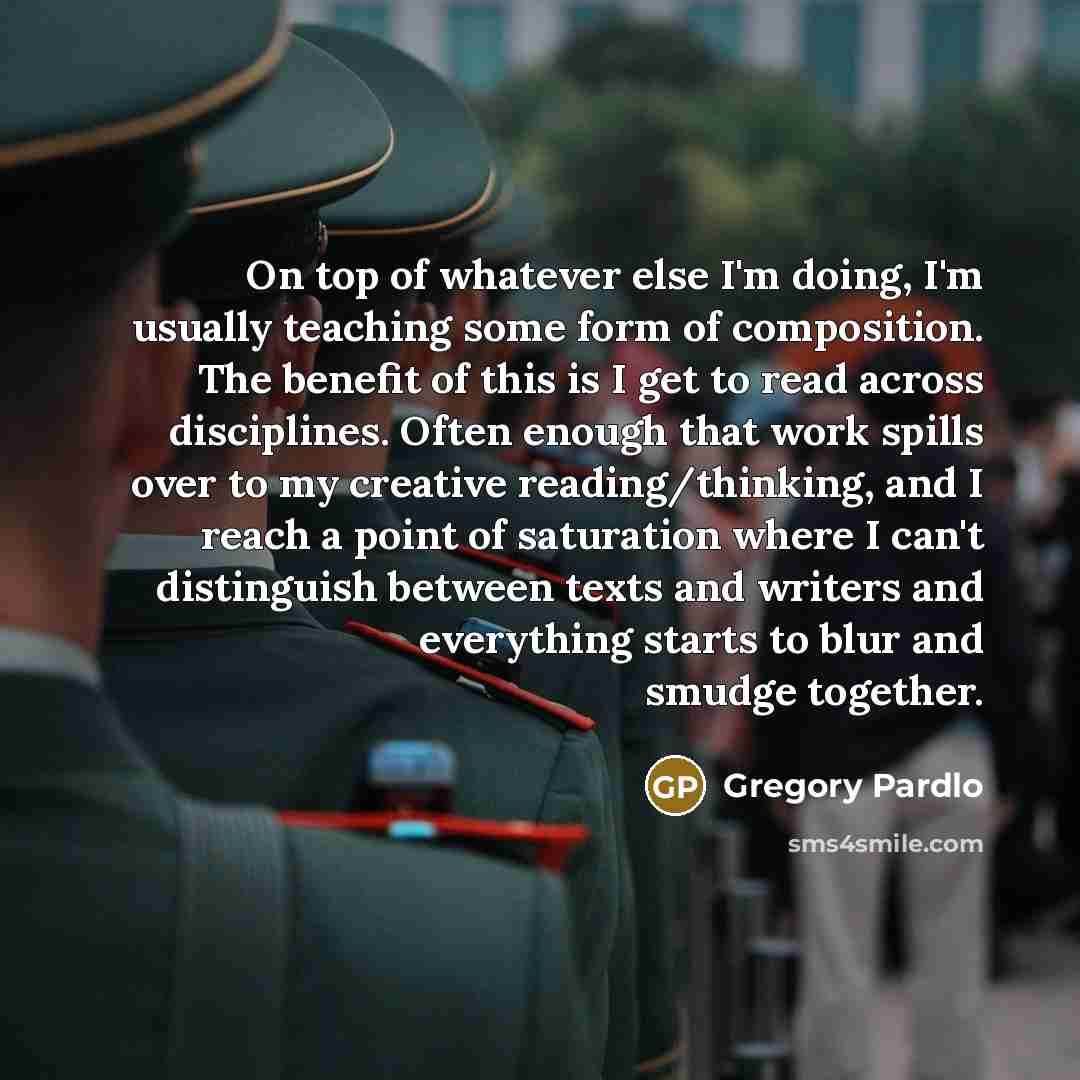 “On top of whatever else I'm doing, I'm usually teaching…” quote by Gregory Pardlo