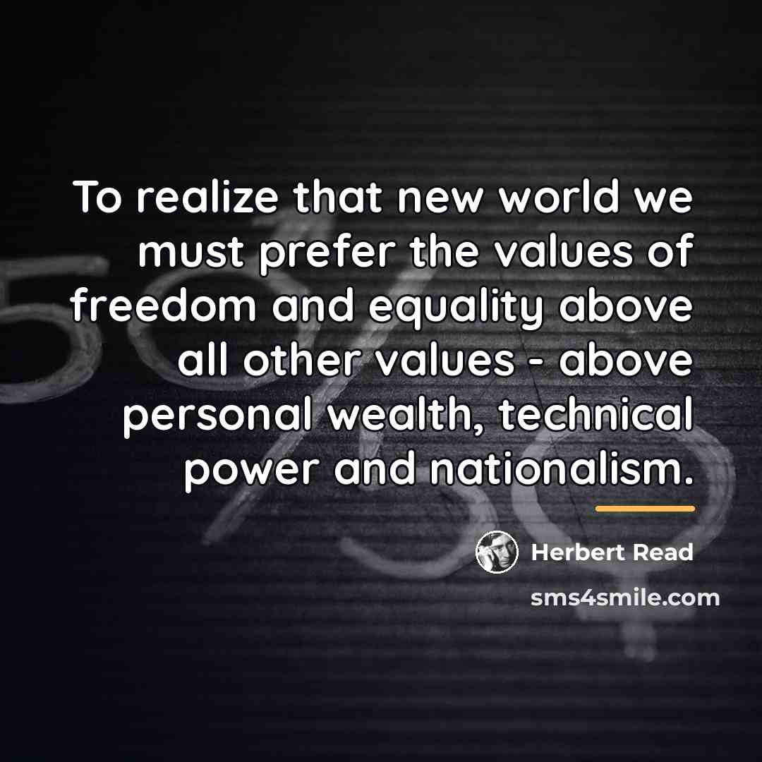 “To realize that new world we must prefer the values…” quote by Herbert Read