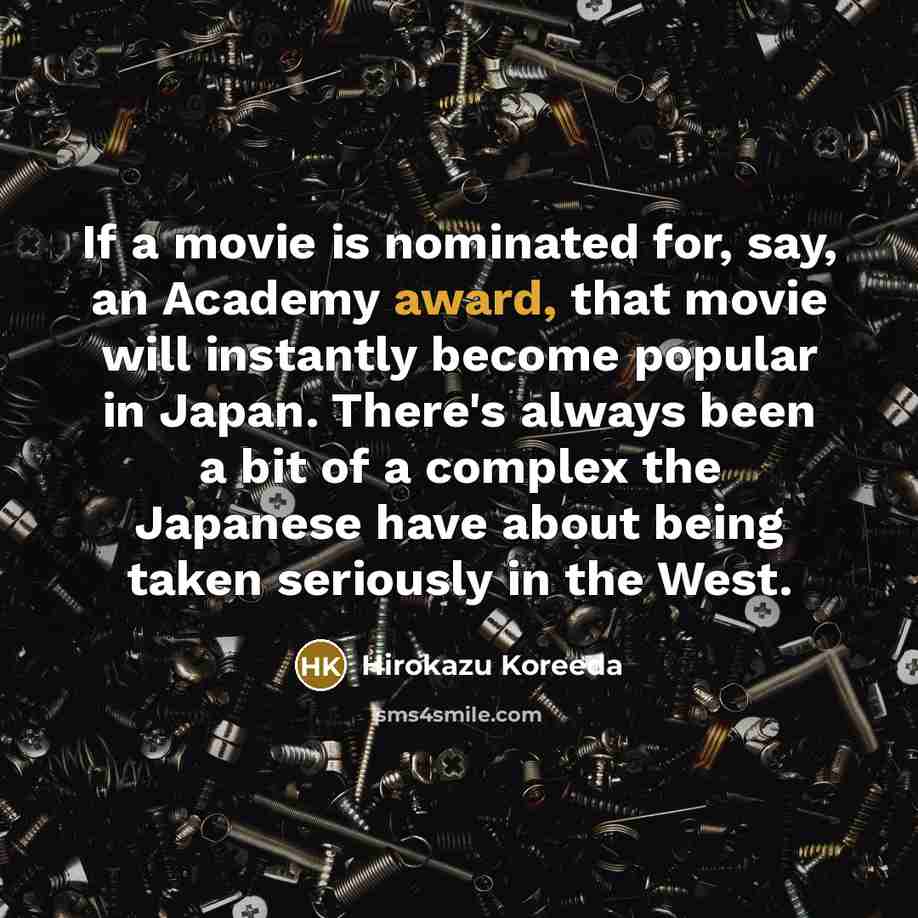 “If a movie is nominated for, say, an Academy award,…” quote by Hirokazu Koreeda