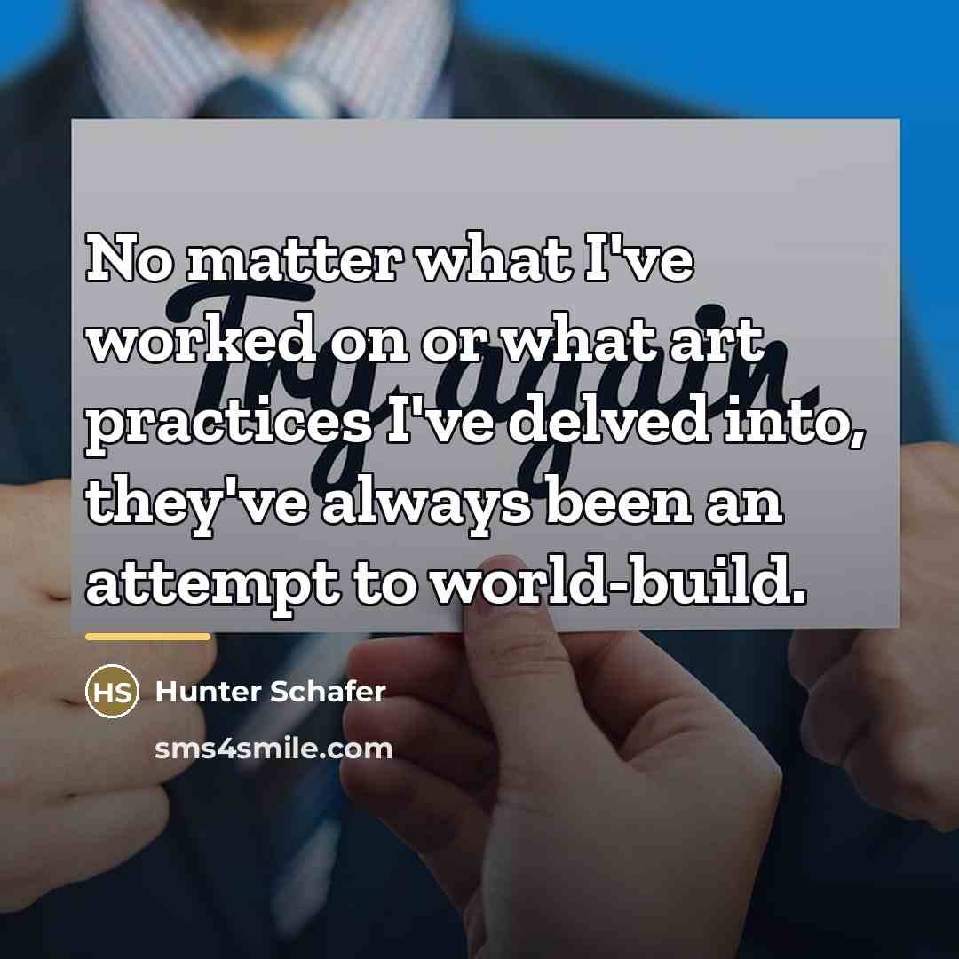 “No matter what I've worked on or what art practices…” quote by Hunter Schafer