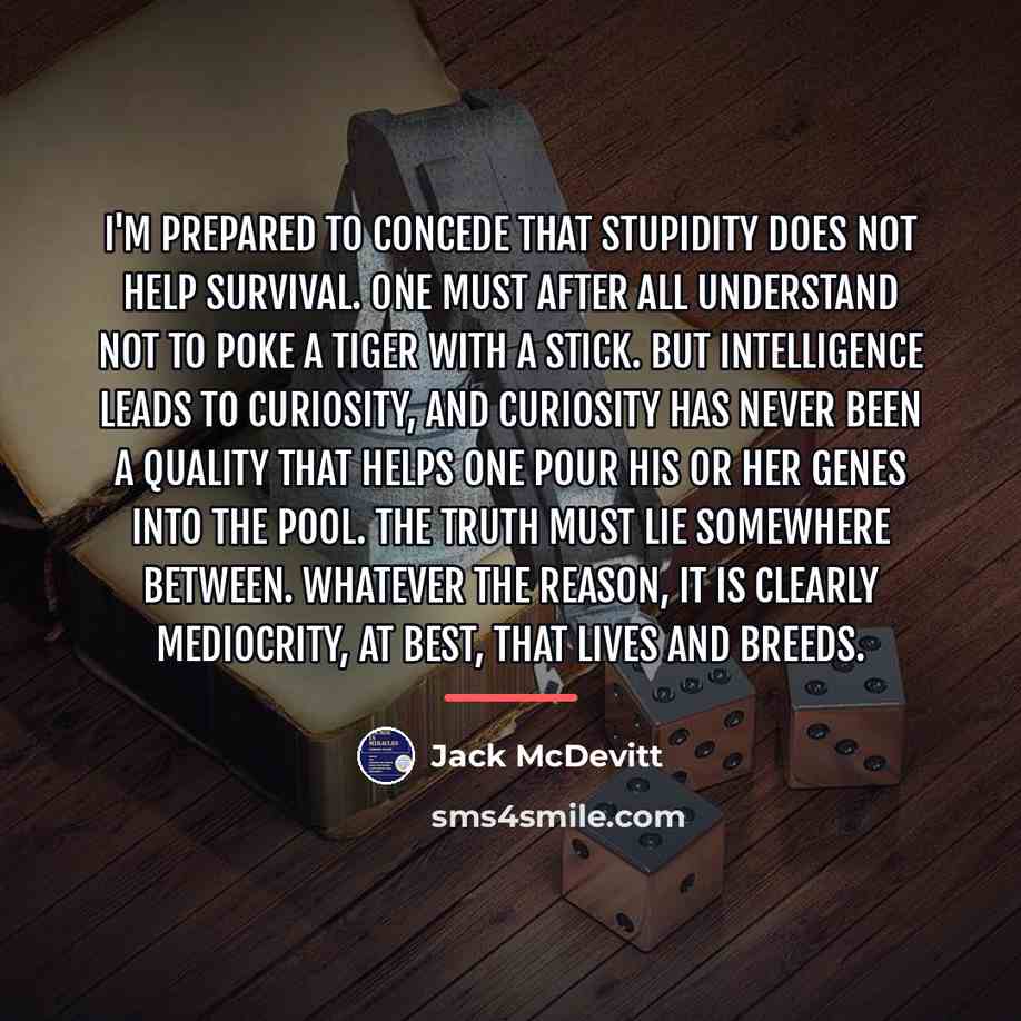 “I'm prepared to concede that stupidity does not help survival.…” quote by Jack McDevitt