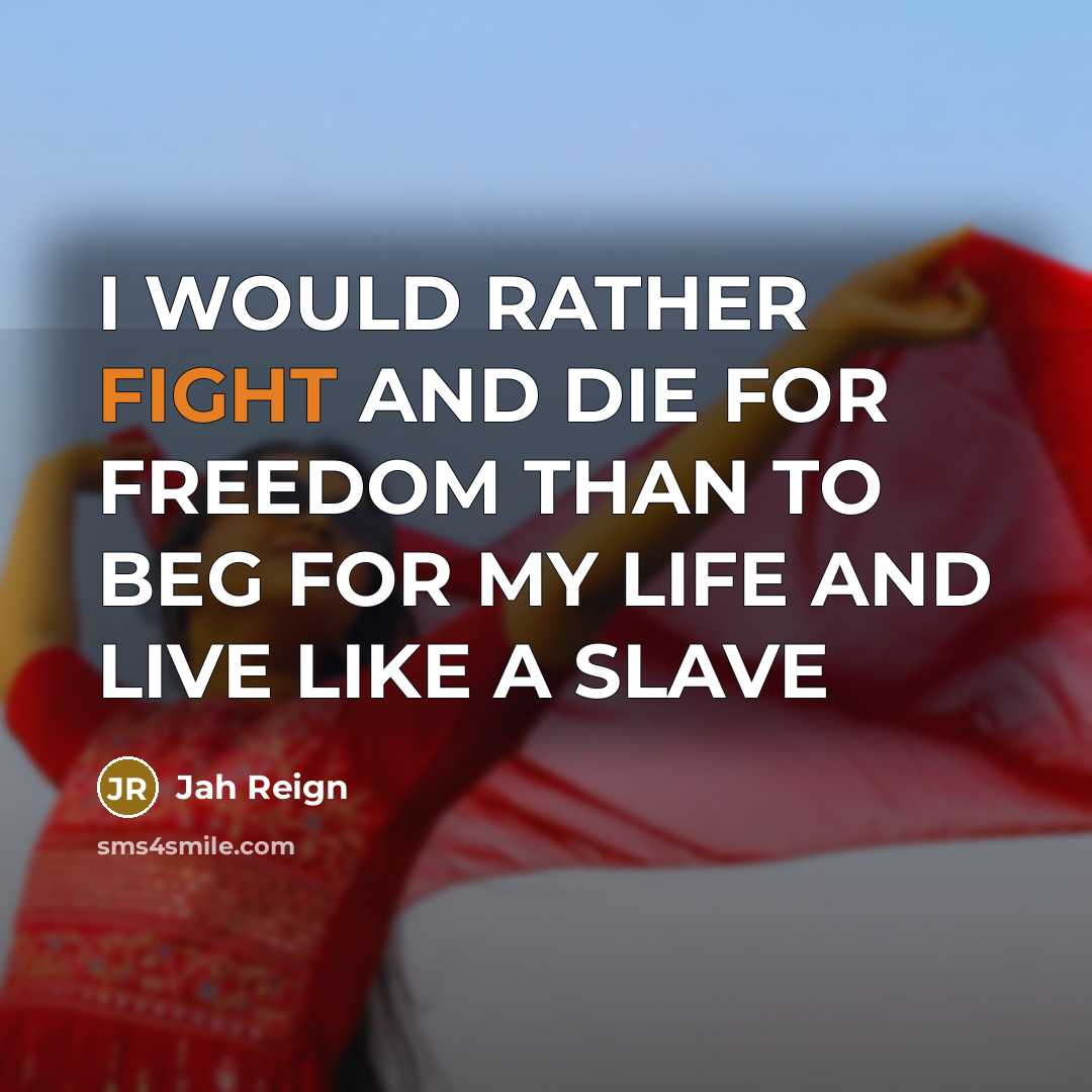 “I WOULD RATHER FIGHT AND DIE FOR FREEDOM THAN TO…” quote by Jah Reign
