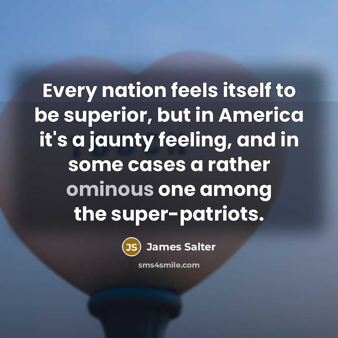 “Every nation feels itself to be superior, but in America…” quote by James Salter