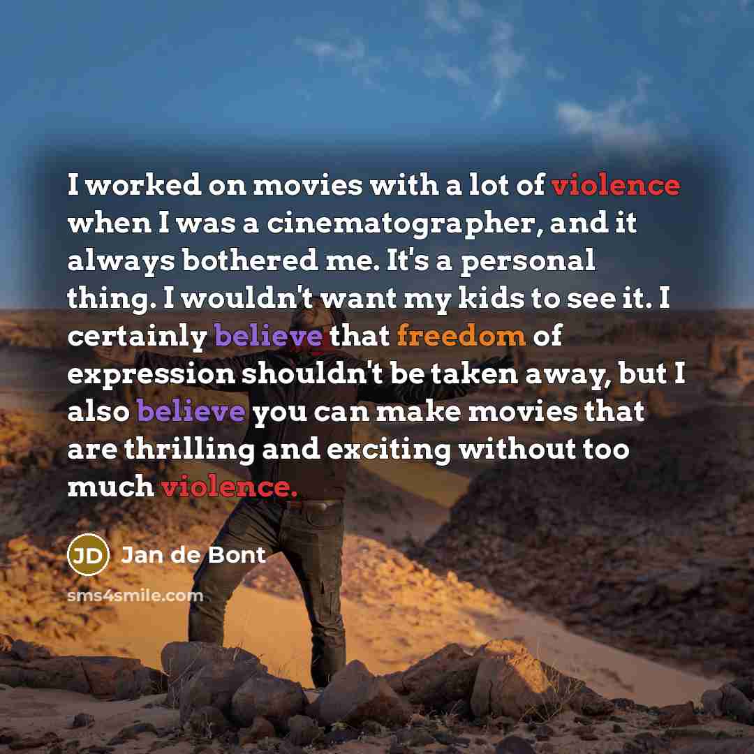 “I worked on movies with a lot of violence when…” quote by Jan de Bont