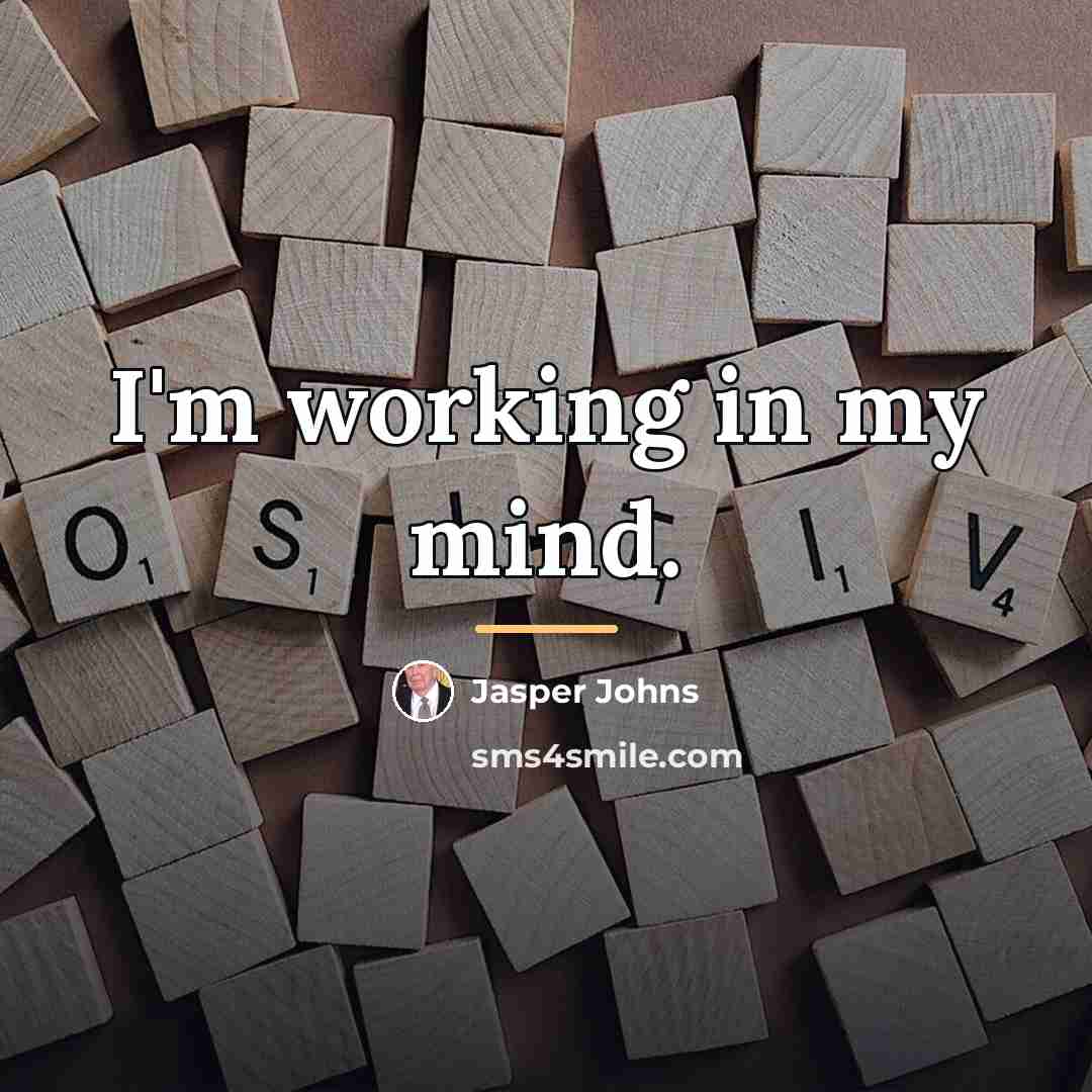 “I'm working in my mind.…” quote by Jasper Johns