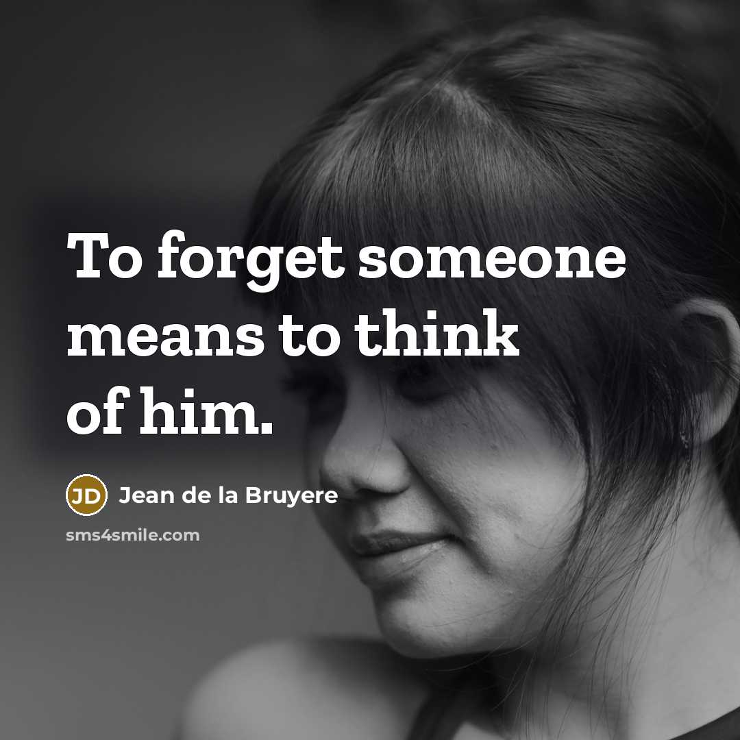 “To forget someone means to think of him.…” quote by Jean de la Bruyere