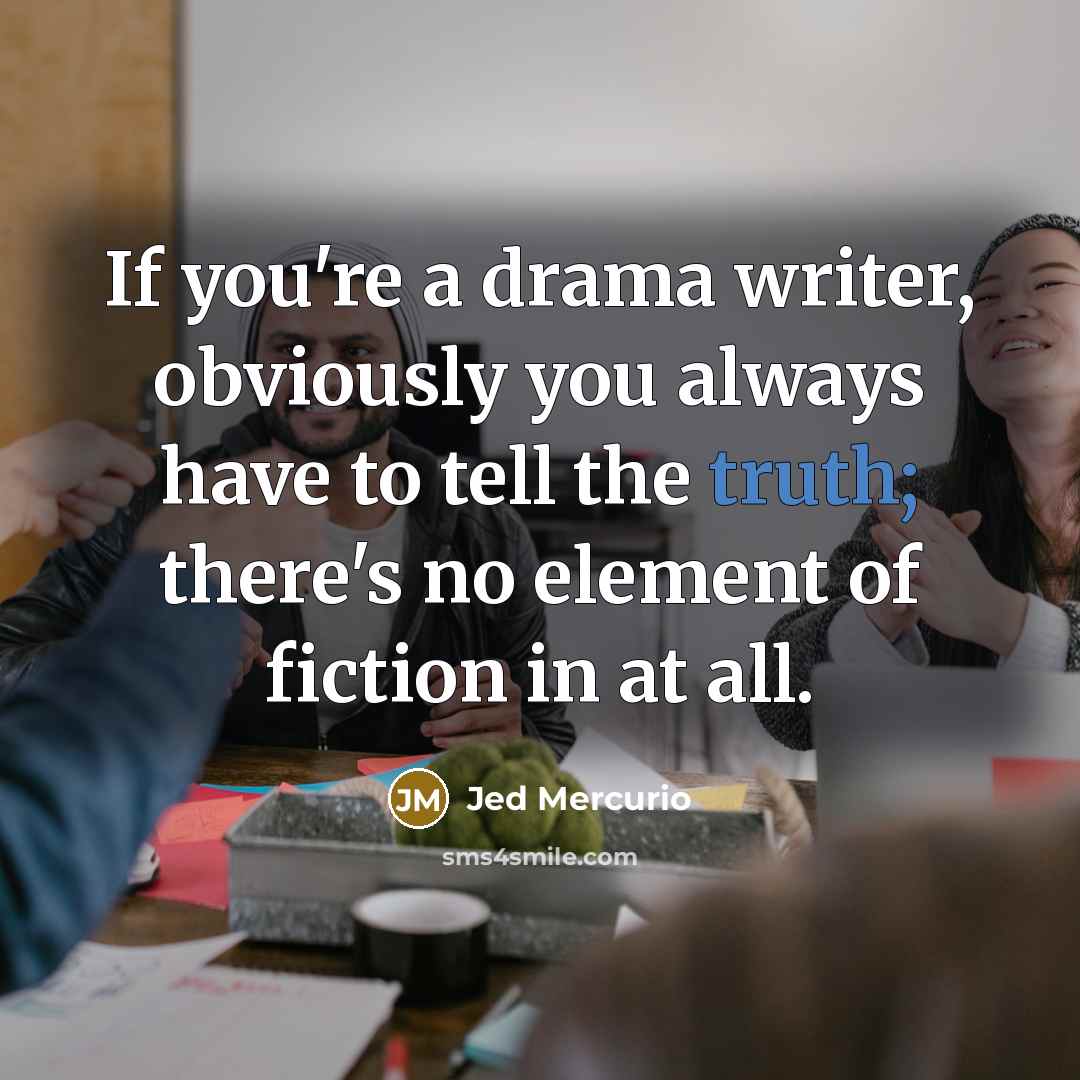“If you're a drama writer, obviously you always have to…” quote by Jed Mercurio
