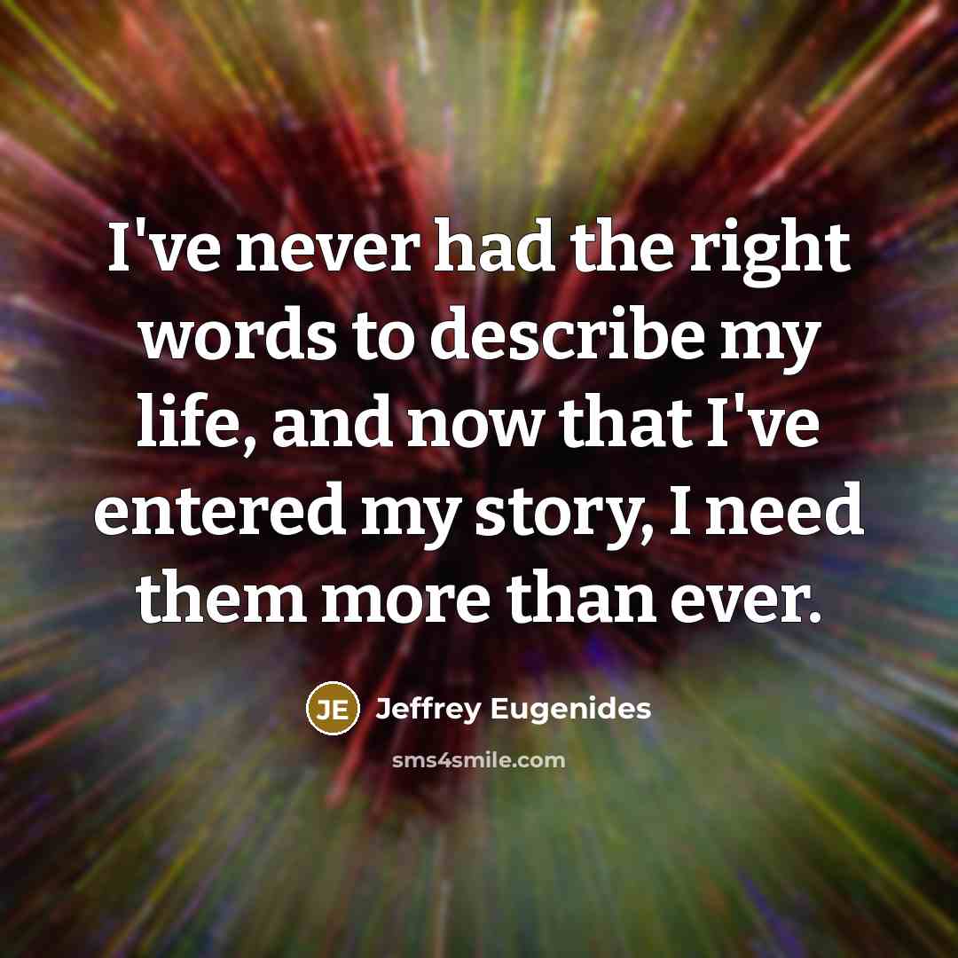 “I've never had the right words to describe my life,…” quote by Jeffrey Eugenides