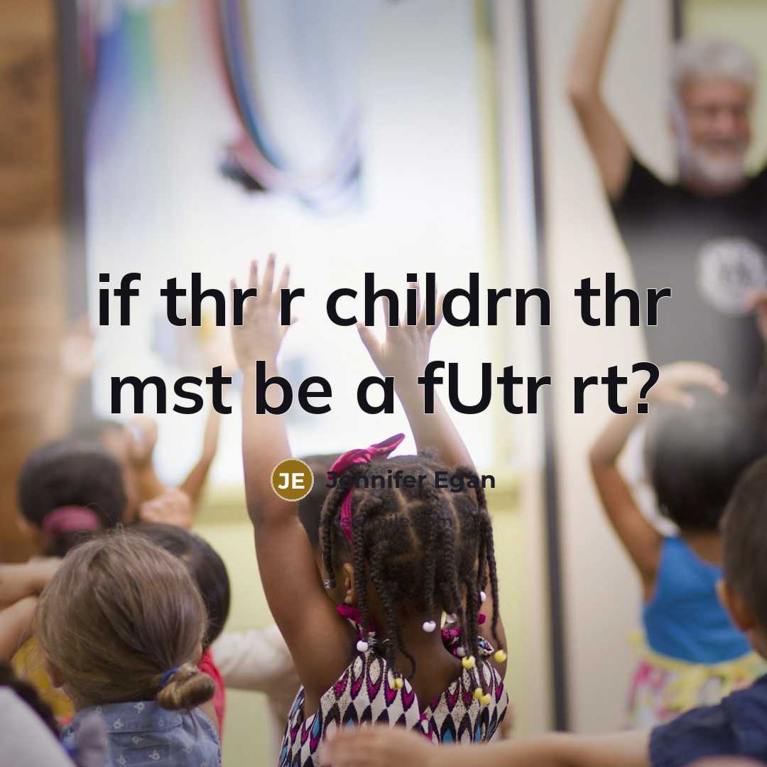 “if thr r childrn thr mst be a fUtr rt?…” quote by Jennifer Egan