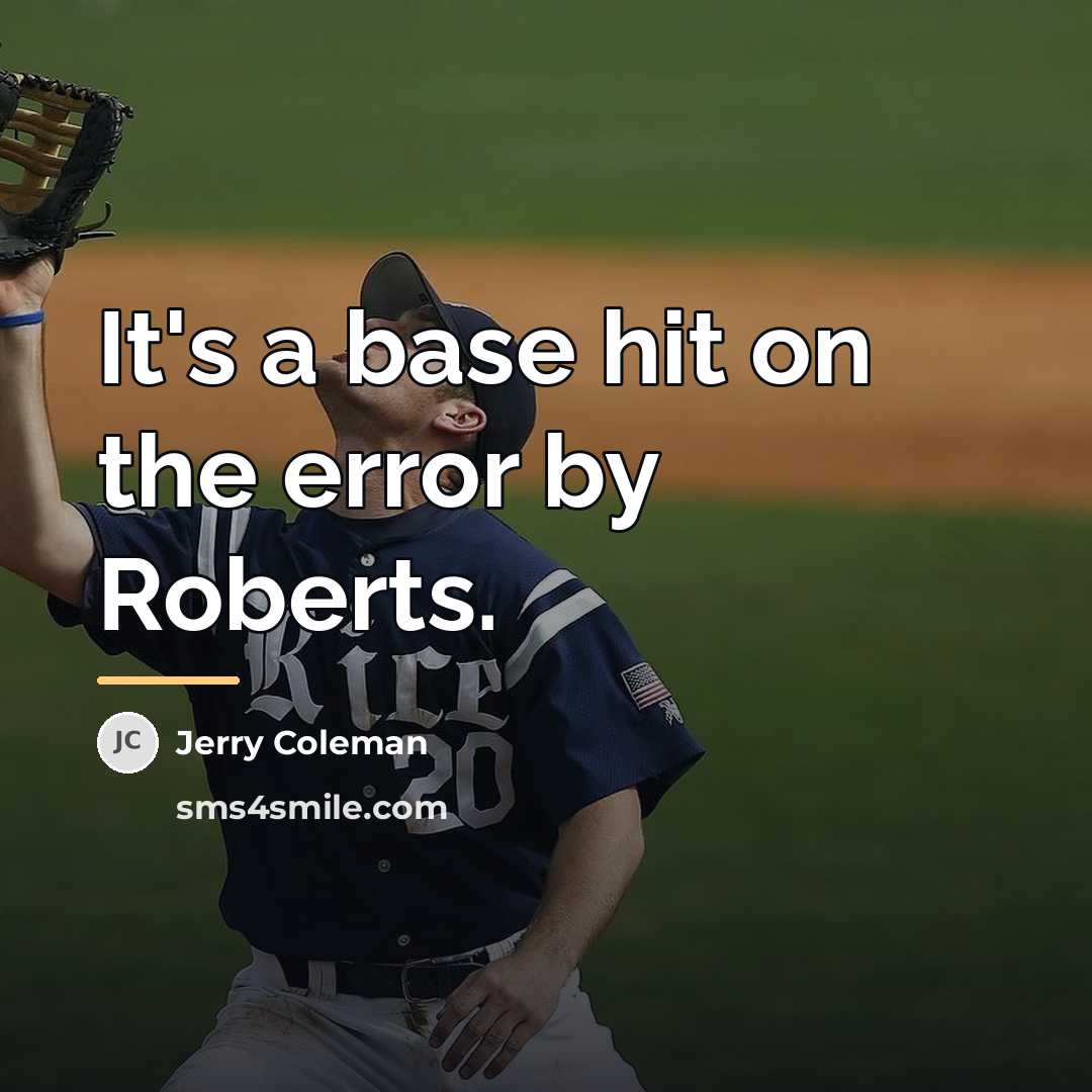 “It's a base hit on the error by Roberts.…” quote by Jerry Coleman