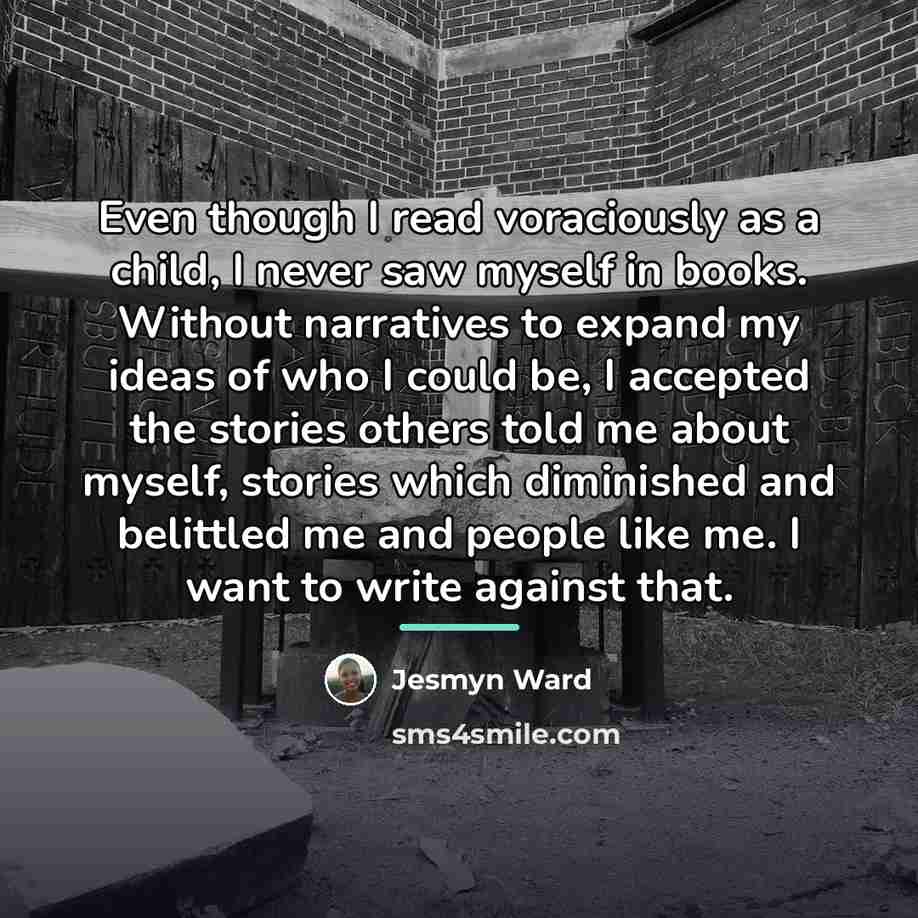 “Even though I read voraciously as a child, I never…” quote by Jesmyn Ward