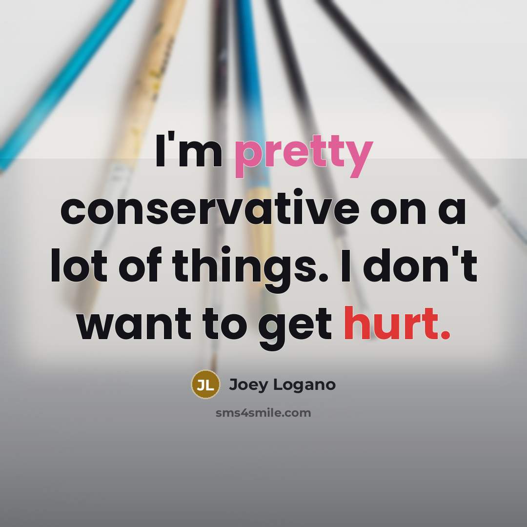 “I'm pretty conservative on a lot of things. I don't…” quote by Joey Logano