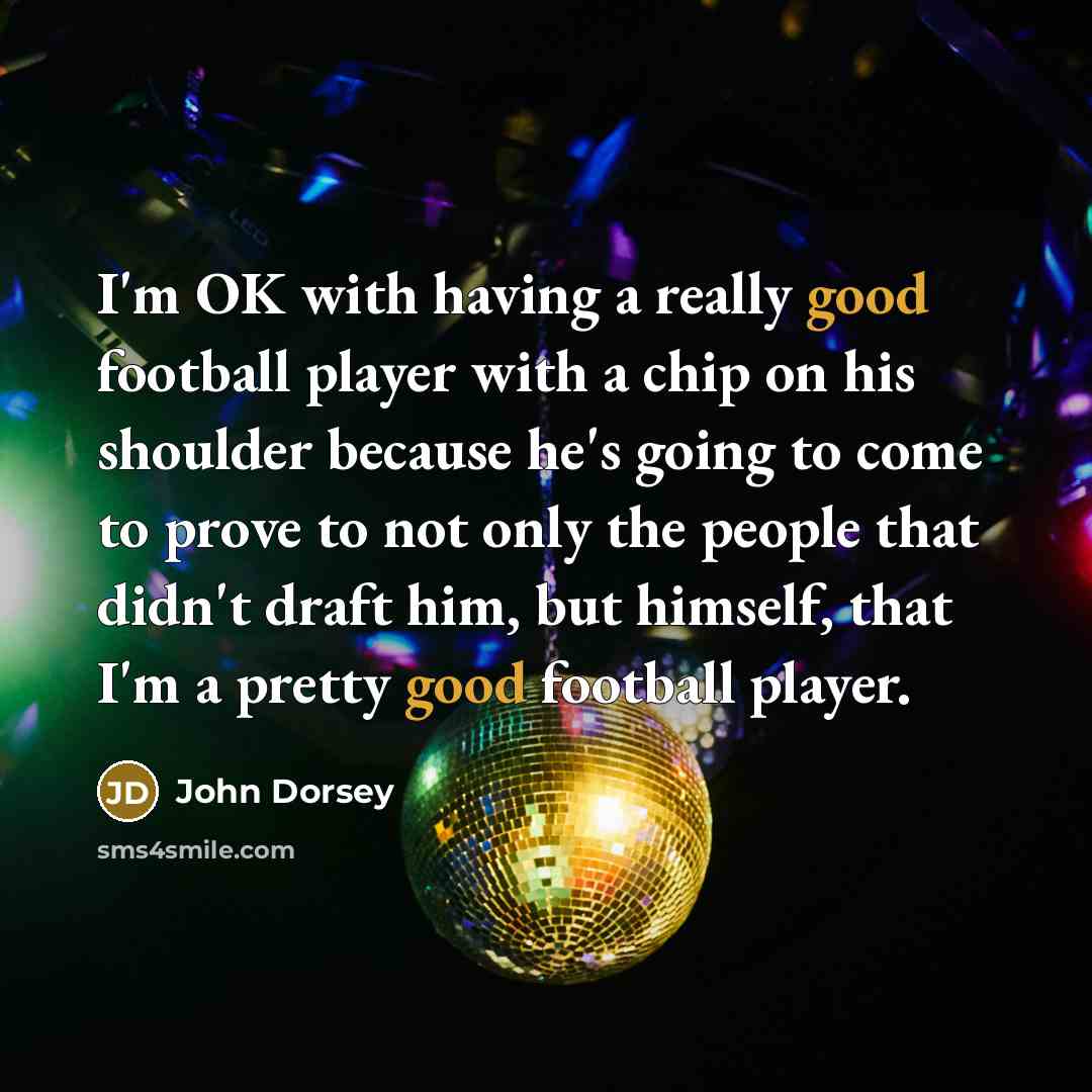 “I'm OK with having a really good football player with…” quote by John Dorsey