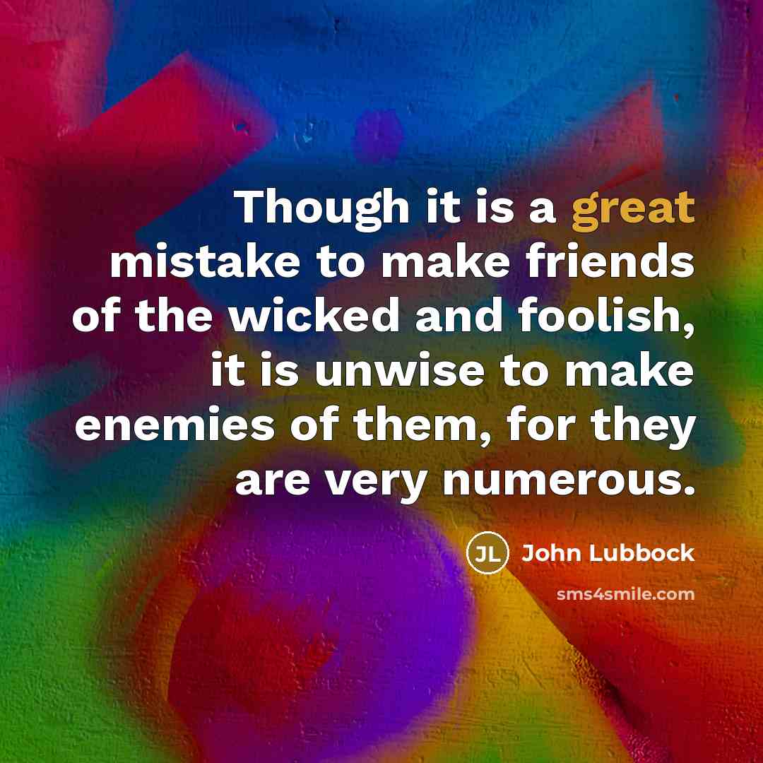 “Though it is a great mistake to make friends of…” quote by John Lubbock