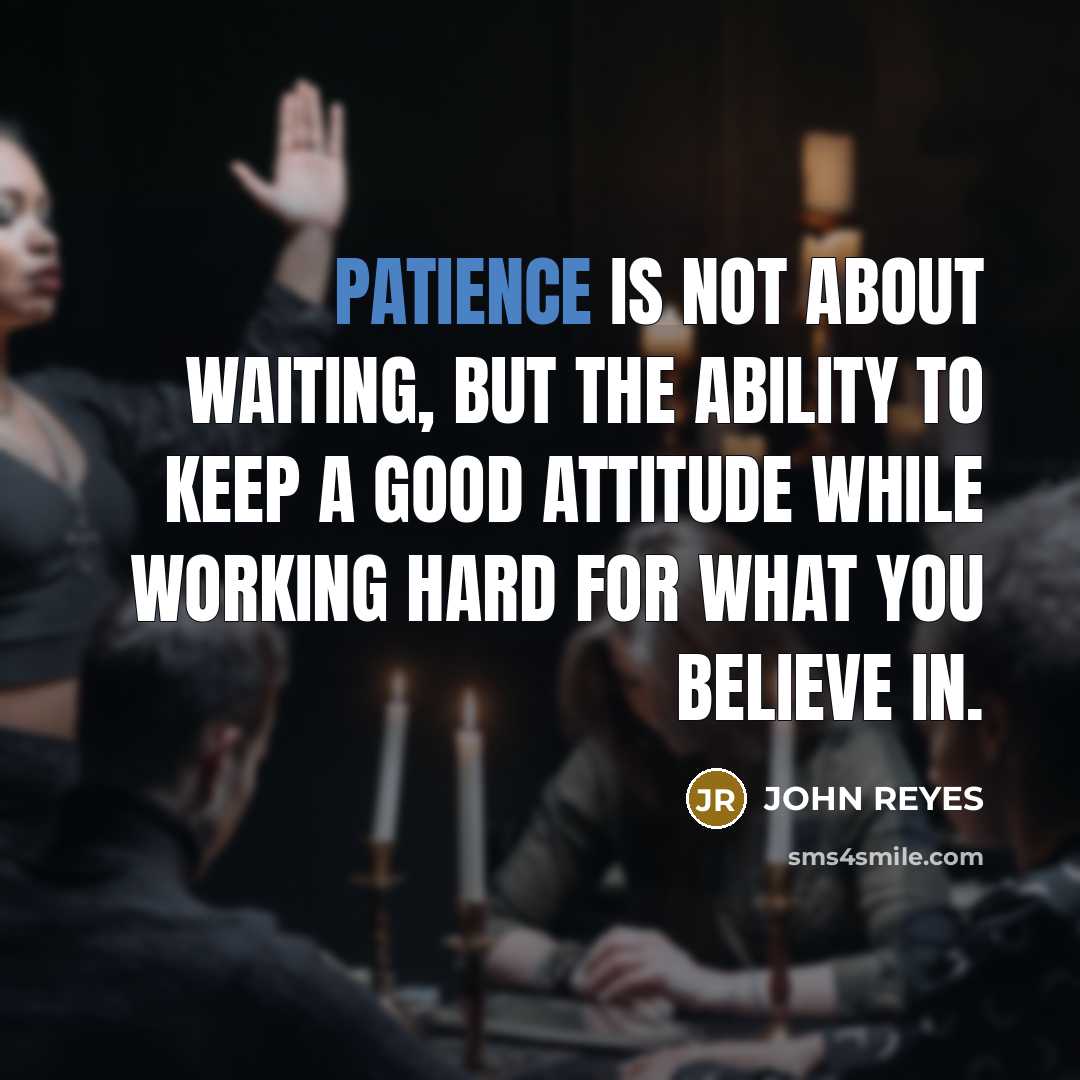“Patience is not about waiting, but the ability to keep…” quote by John Reyes