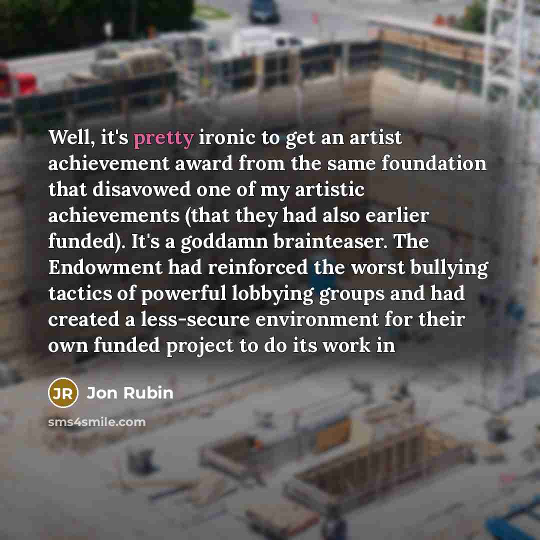 “Well, it's pretty ironic to get an artist achievement award…” quote by Jon Rubin