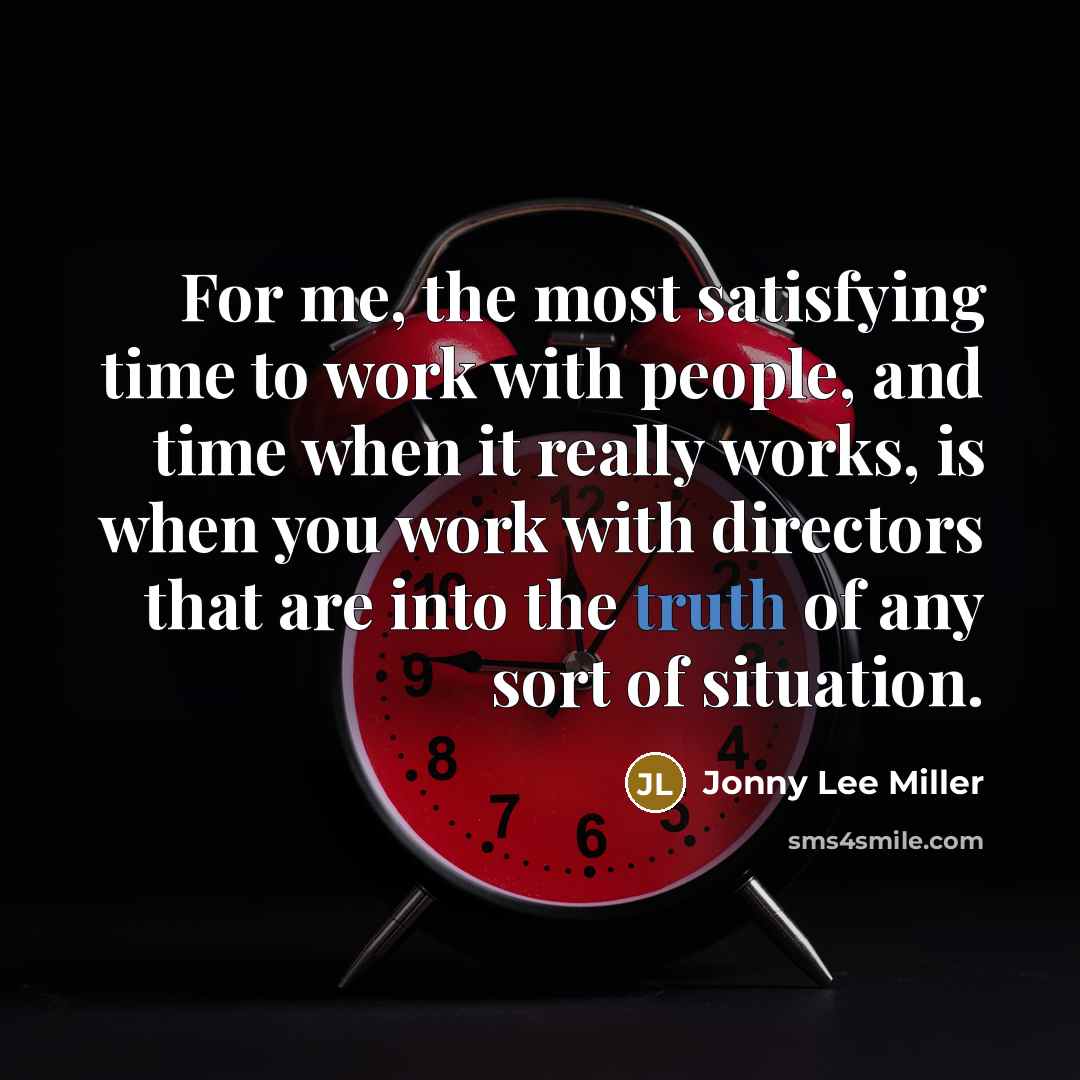 “For me, the most satisfying time to work with people,…” quote by Jonny Lee Miller