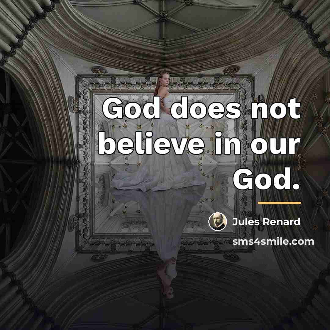 “God does not believe in our God.…” quote by Jules Renard