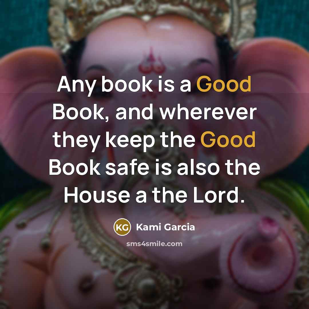 “Any book is a Good Book, and wherever they keep…” quote by Kami Garcia