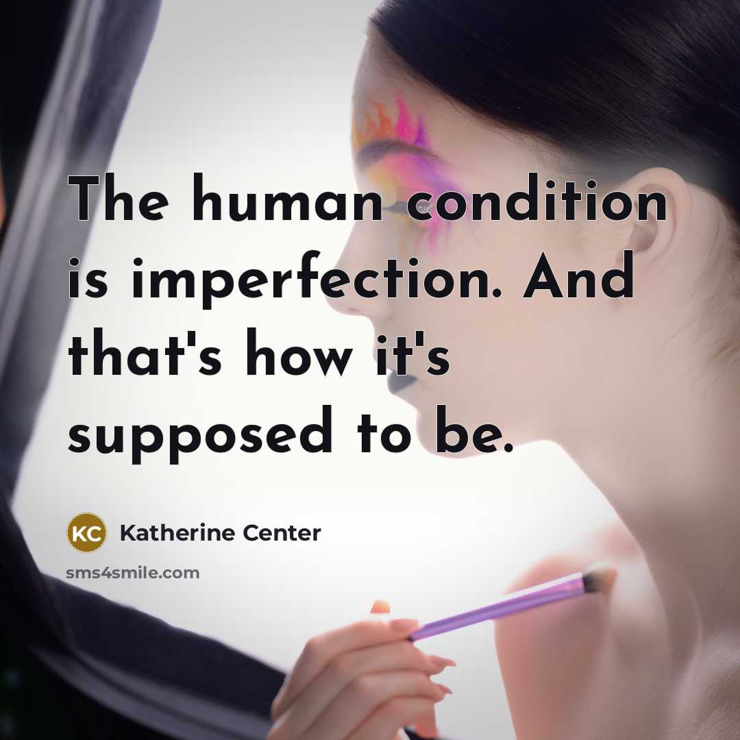 “The human condition is imperfection. And that's how it's supposed…” quote by Katherine Center