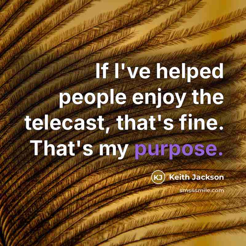 “If I've helped people enjoy the telecast, that's fine. That's…” quote by Keith Jackson