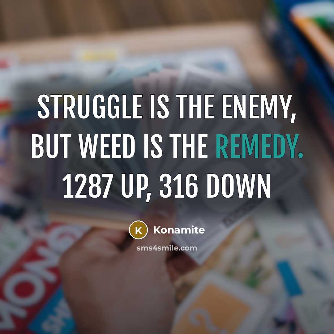 “Struggle is the enemy, but weed is the remedy. 1287…” quote by Konamite